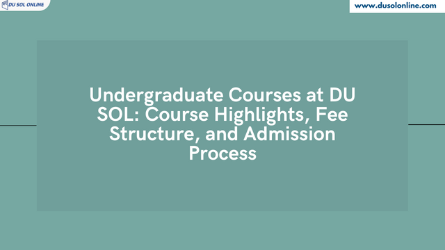 Undergraduate Courses at DU SOL: Course Highlights, Fee Structure, and Admission Process